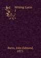 Writing Latin . 1, Barss, John Edmund, 1871- 