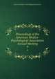 Proceedings of the American Medico-Psychological Association Annual Meeting. 9, American Medico -Psychological Association 