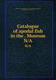 Catalogue of apodal fish in the . Museum. N/A, British Museum. Department of Zoology. [Fish],Kaup, Johann Jacob, 1803-1873 