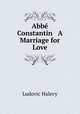 Abbe Constantin & A Marriage for Love, Ludovic Halevy 