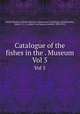 Catalogue of the fishes in the . Museum. Vol 5, Albert Carl Ludwig Gotthilf Gunther 