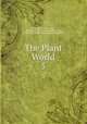 The Plant World. 5, Plant World Association, Wild Flower Preservation Society (U.S.), Wild Flower Preservation Society of America 