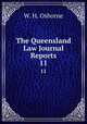 The Queensland Law Journal Reports. 11, W. H. Osborne 