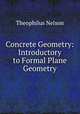 Concrete Geometry: Introductory to Formal Plane Geometry, Theophilus Nelson 