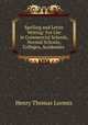 Spelling and Letter Writing: For Use in Commercial Schools, Normal Schools, Colleges, Academies ., Henry Thomas Loomis 