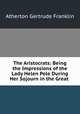The Aristocrats: Being the Impressions of the Lady Helen Pole During Her Sojourn in the Great ., Atherton Gertrude Franklin 