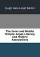 The Inner and Middle Temple: Legal, Literary, and Historic Associations, Hugh Hale Leigh Bellot 