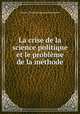 La crise de la science politique et le probleme de la methode, Maurice Charles Emmanuel Deslandres 