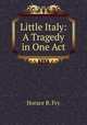 Little Italy: A Tragedy in One Act, Horace B. Fry 