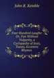 Four Hundred Laughs: Or, Fun Without Vulgarity, a Cyclop?dia of Jests, Toasts, Eccentric Rhymes ., John R. Kemble 