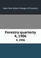 Forestry quarterly. 4, 1906, New York State College of Forestry 