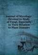 Journal of Mycology: Devoted to Study of Fungi, Especially in Their Relation to Plant Diseases, William Ashbrook Kellerman, Job Bicknell Ellis, Benjamin Matlack Everhart, United States Dept. of Agriculture . Section of Vegetable Pathology 