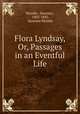 Flora Lyndsay, Or, Passages in an Eventful Life, Moodie, Susanna , 1803-1885, Susanna Moodie 