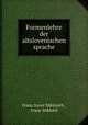 Formenlehre der altslovenischen sprache, Franz Xaver Miklosich 