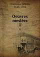 Oeuvres mesles. 1, Chevreau, Urbain, 1613-1701 
