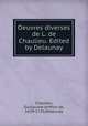 Oeuvres diverses de L. de Chaulieu. Edited by Delaunay, Chaulieu, Guillaume Amfrye de, 1639-1720,Delaunay 