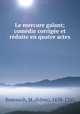 Le mercure galant; comedie corrigee et reduite en quatre actes, Boursault, M. (Edme), 1638-1701 