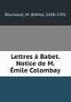Lettres a Babet. Notice de M. Emile Colombay, Boursault, M. (Edme), 1638-1701 