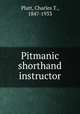 Pitmanic shorthand instructor, Platt, Charles T., 1847-1933 