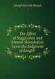 The Effect of Suggestion and Mental Stimulation Upon the Judgment of Length ., Joseph Everett Brand 