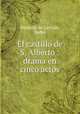 El castillo de S. Alberto : drama en cinco actos, Pedro Baranda de Carrion 