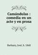 Camandulas : comedia en un acte y en prosa, Jose Barbany 