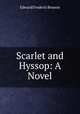 Scarlet and Hyssop: A Novel, Benson E F 