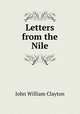 Letters from the Nile, John William Clayton 