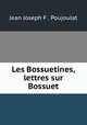 Les Bossuetines, lettres sur Bossuet, Jean Joseph F . Poujoulat 