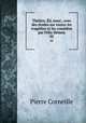Theatre. Ed. nouv., avec des etudes sur toutes les tragedies et les comedies par Felix Hemon, Pierre Corneille 