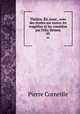 Theatre. Ed. nouv., avec des etudes sur toutes les tragedies et les comedies par Felix Hemon, Pierre Corneille 