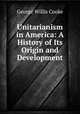 Unitarianism in America: A History of Its Origin and Development, George Willis Cooke 
