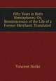 Fifty Years in Both Hemispheres: Or, Reminiscences of the Life of a Former Merchant. Translated ., Vincent Nolte 
