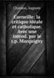 Corneille; la critique ideale et catholique. Avec une introd. par le r.p. Marquigny, Charaux, Auguste 