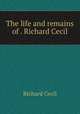 The life and remains of . Richard Cecil, Richard Cecil 