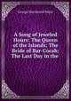 A Song of Jeweled Hours: The Queen of the Islands; The Bride of Bar-Cocab; The Last Day in the ., George Macdonald Major 