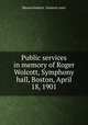 Public services in memory of Roger Wolcott, Symphony hall, Boston, April 18, 1901, Massachusetts. General court 