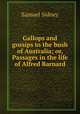 Gallops and gossips in the bush of Australia; or, Passages in the life of Alfred Barnard, Samuel Sidney 