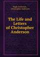 The Life and Letters of Christopher Anderson, Hugh Anderson , Christopher Anderson 