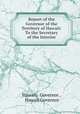 Report of the Governor of the Territory of Hawaii: To the Secretary of the Interior, Hawaii, Governor , Hawaii Governor 