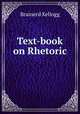 Text-book on Rhetoric ., Brainerd Kellogg 
