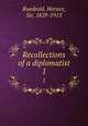 Recollections of a diplomatist. 1, Rumbold, Horace, Sir, 1829-1913 