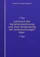 Lehrbuch der Variationsrechnung und ihrer Anwendung bei Untersuchungen uber ., Friedrich Ludwig Stegmann 