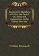 Locomotive Sketches, with Pen and Pencil: Or, Hints and Suggestions to the Tourist Over the ., William Bromwell 