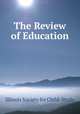 The Review of Education, Illinois Society for Child-Study 