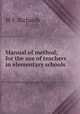 Manual of method; for the use of teachers in elementary schools, W.F. Richards 