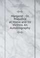 Margaret ; Or, Prejudice at Home and Its Victims. An Autobiography., Indiana University , Digital Library Program, Committee on Institutional Cooperation 