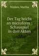 Der Tag bricht an microform : Schauspiel in drei Akten, Walden, Martha 