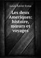 Les deux Ameriques: histoire, m?urs et voyages, Louis Xavier Eyma 