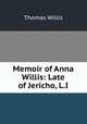 Memoir of Anna Willis: Late of Jericho, L.I., Thomas Willis 